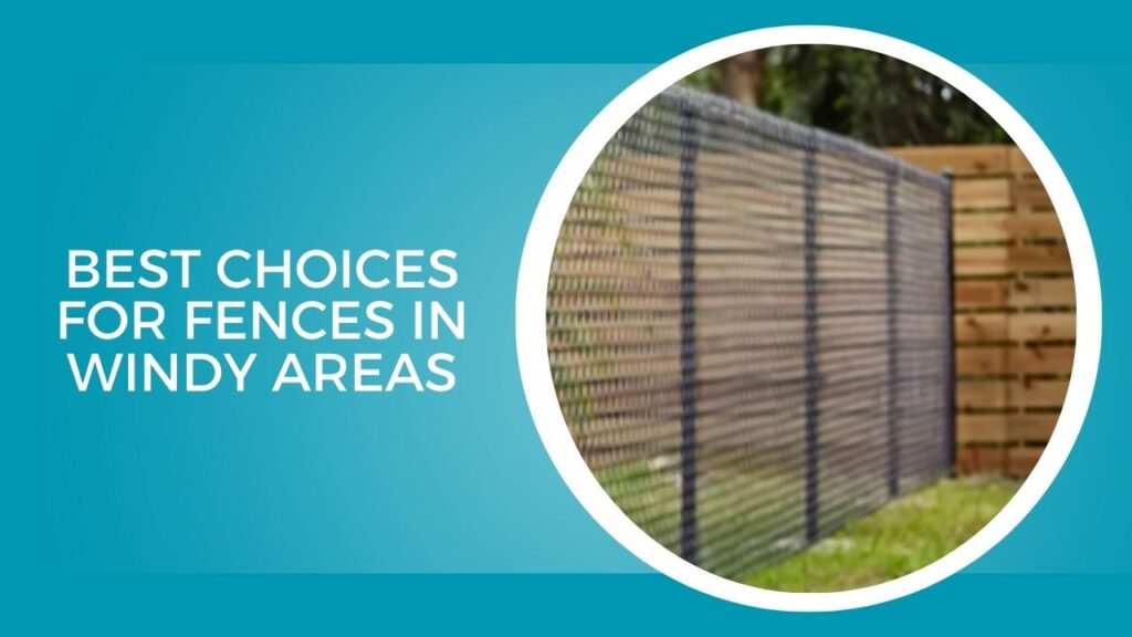 Best Choices for Fences in Windy Areas